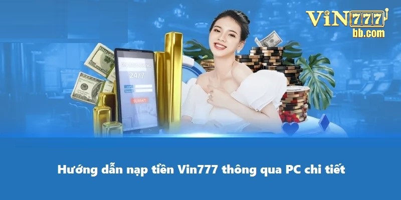 Hướng dẫn nạp tiền Vin777 thông qua PC chi tiết