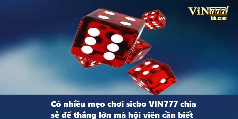 Các mẹo chơi sicbo VIN777 thắng lớn mà bạn cần biết